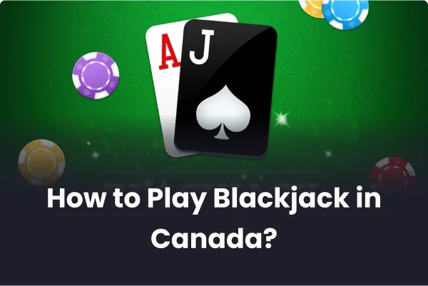 How to Play Blackjack in Canada How to Play Blackjack in Canada