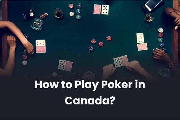 How to Play Poker in Canada How to Play Poker in Canada