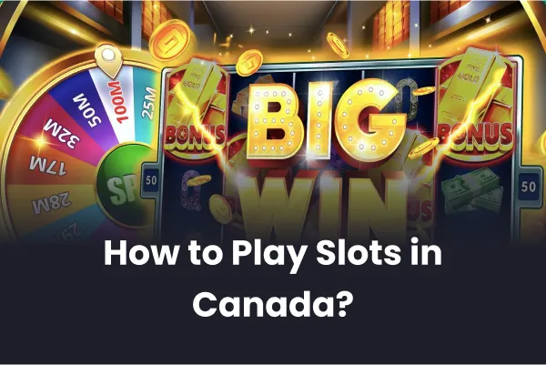 How to Play Slots in Canada How to Play Slots in Canada