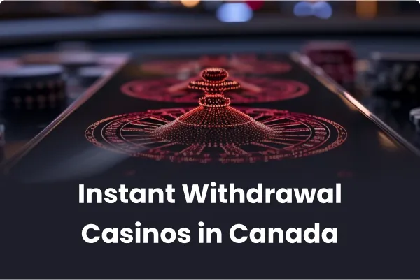 Instant Withdrawal Casinos in Canada Instant Withdrawal Casinos in Canada