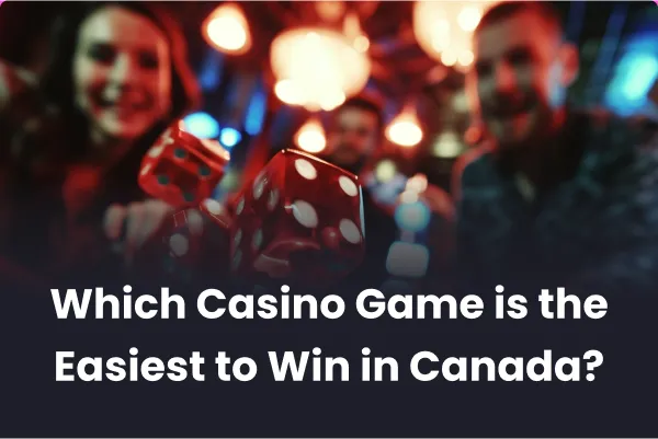 Which Casino Game is the Easiest to Win in Canada Which Casino Game is the Easiest to Win in Canada